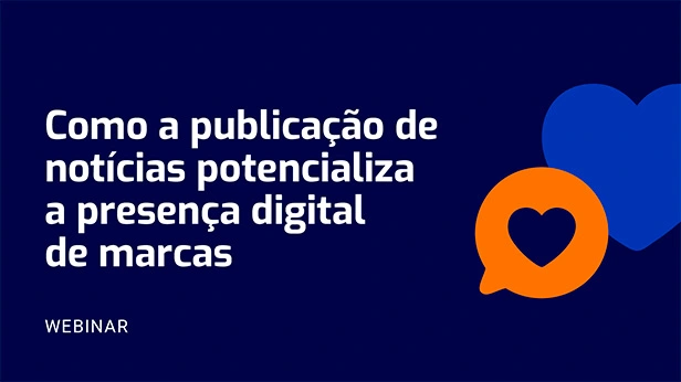 Webinar — Como a publicação de notícias potencializa a presença digital de marcas