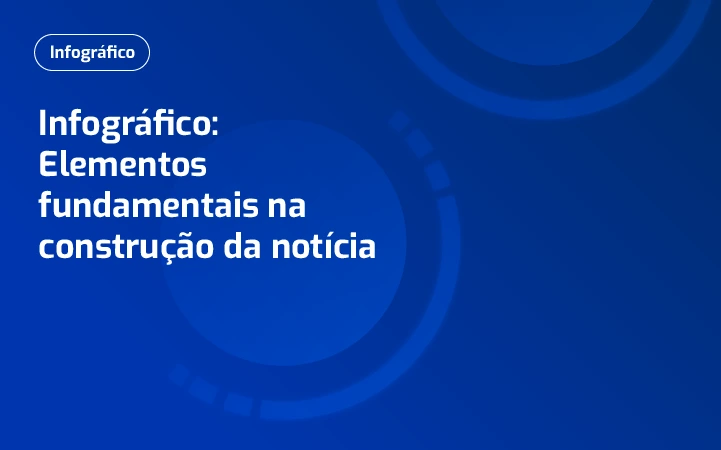 Infográfico: Elementos fundamentais na construção da notícia