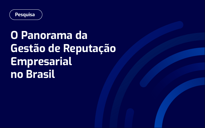 O Panorama da Gestão de Reputação Empresarial no Brasil
