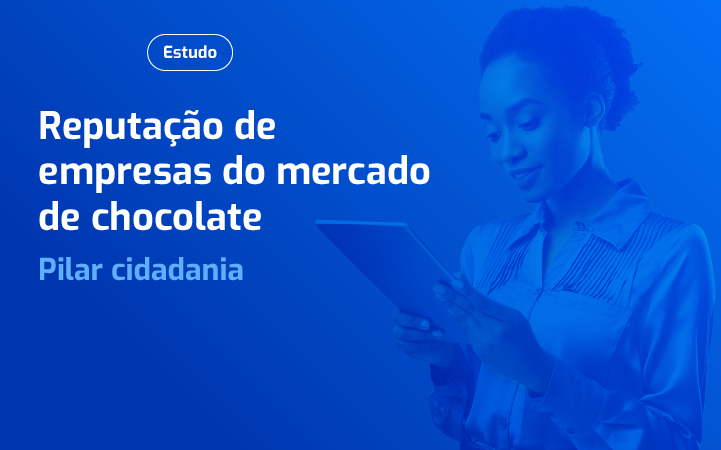 Estudo da reputação de empresas do mercado de chocolate | Pilar cidadania