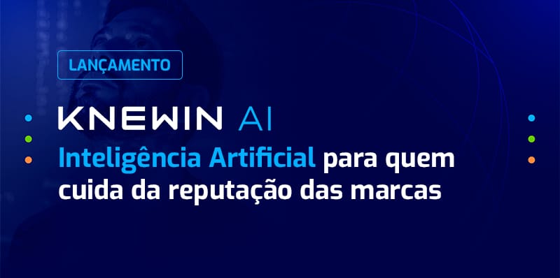 Knewin AI | Inteligência Artificial para quem cuida da reputação das marcas